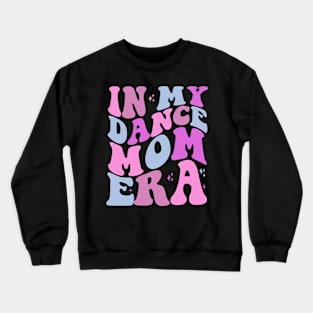 In My Dance Mom Era Crewneck Sweatshirt